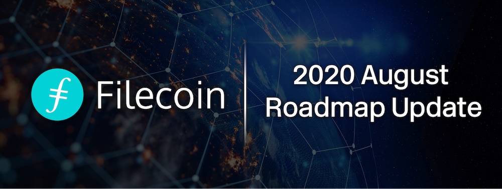 Filecoin Roadmap Update August 2020